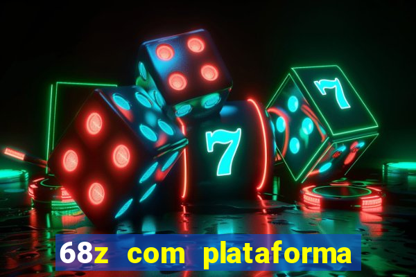 68z com plataforma de jogos